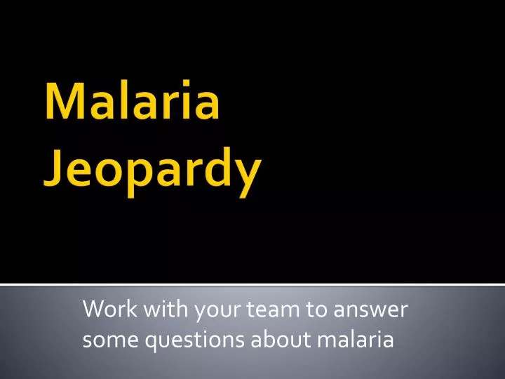 work with your team to answer some questions about malaria