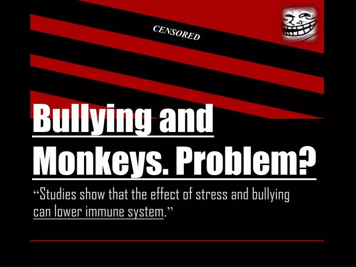 bullying and monkeys problem