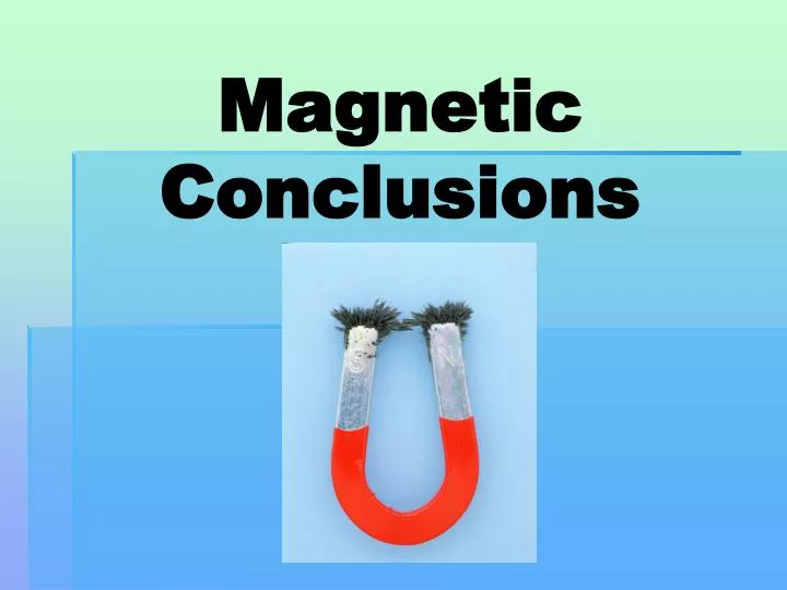 magnetic conclusions