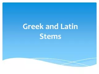 Greek and Latin Stems