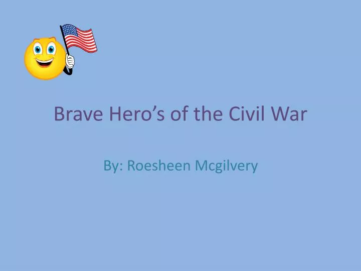 brave hero s of the civil war