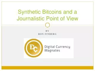 Synthetic Bitcoins and a Journalistic Point of View