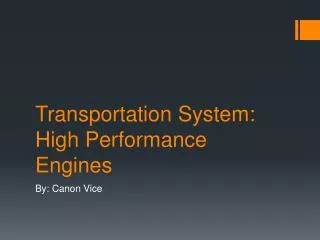 Transportation System: High Performance Engines
