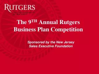 The 9 TH Annual Rutgers Business Plan Competition