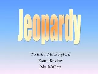To Kill a Mockingbird Exam Review Ms. Mullett