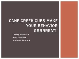 Cane Creek Cubs Make your behavior GrRRREAT !!