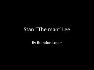 Stan “The man” Lee
