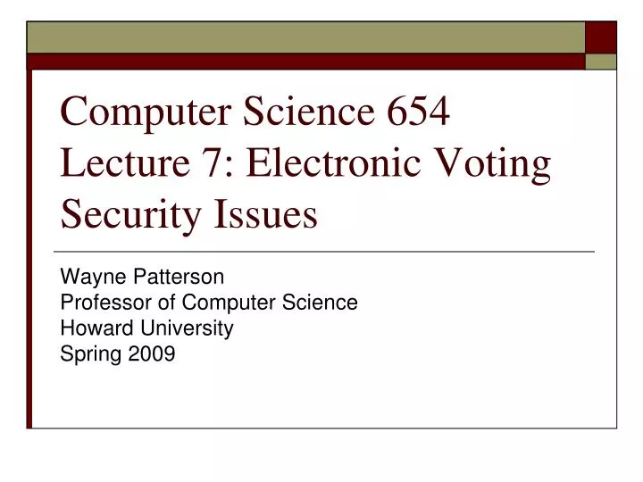 computer science 654 lecture 7 electronic voting security issues