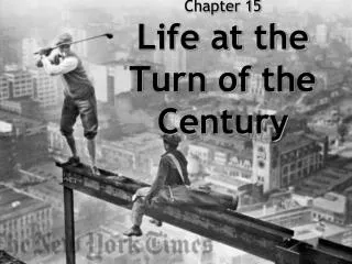 Chapter 15 Life at the Turn of the Century