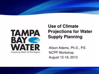 Use of Climate Projections for Water Supply Planning