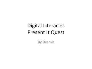 Digital Literacies Present It Quest