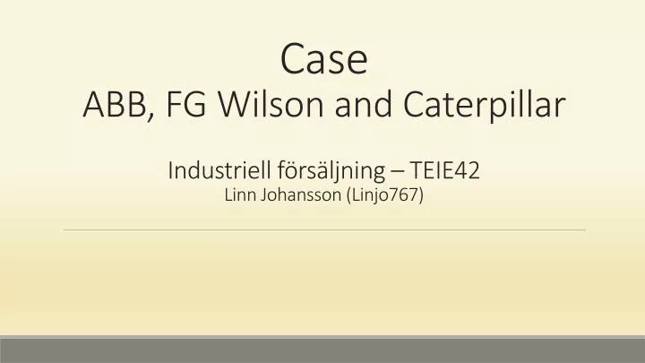 case abb fg w ilson and caterpillar industriell f rs ljning teie42 linn johansson linjo767