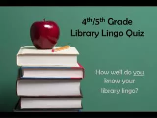 4 th /5 th Grade Library Lingo Quiz