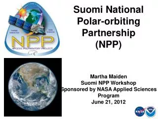 Suomi National Polar-orbiting Partnership (NPP) Martha Maiden Suomi NPP Workshop