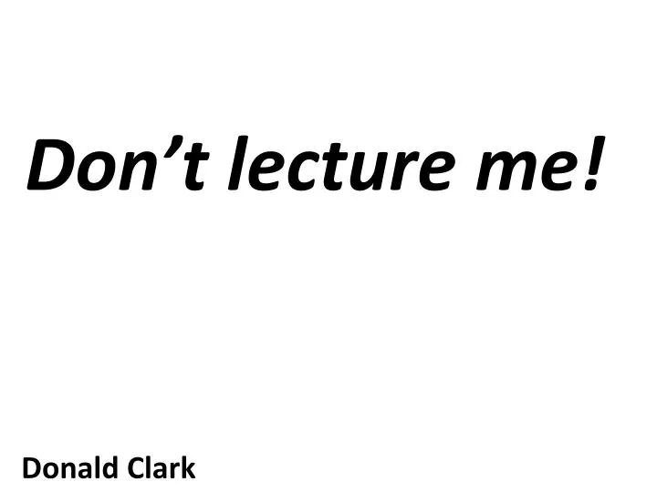 don t lecture me donald clark