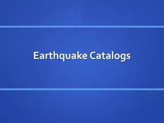 Earthquake Catalogs