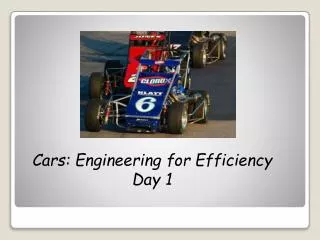 Cars: Engineering fo r Efficiency Day 1