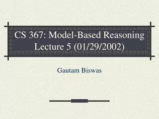CS 367: Model-Based Reasoning Lecture 5 (01/29/2002)