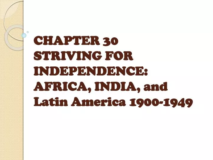chapter 30 striving for independence africa india and latin america 1900 1949
