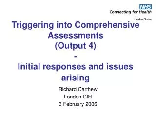 Triggering into Comprehensive Assessments (Output 4) - Initial responses and issues arising