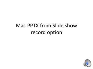 Mac PPTX from Slide show record option