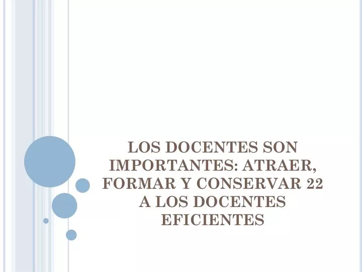 los docentes son importantes atraer formar y conservar 22 a los docentes eficientes