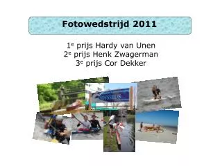 1 e prijs Hardy van Unen 2 e prijs Henk Zwagerman 3 e prijs Cor Dekker