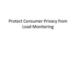 Protect Consumer Privacy from Load Monitoring