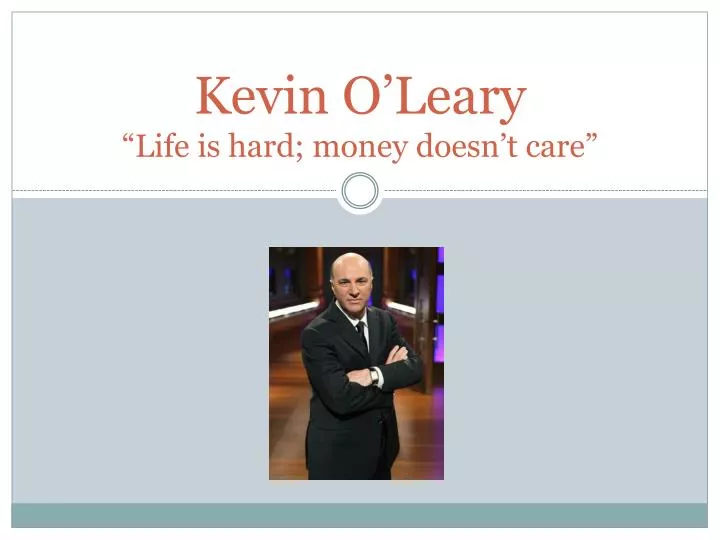 kevin o leary life is hard money doesn t care