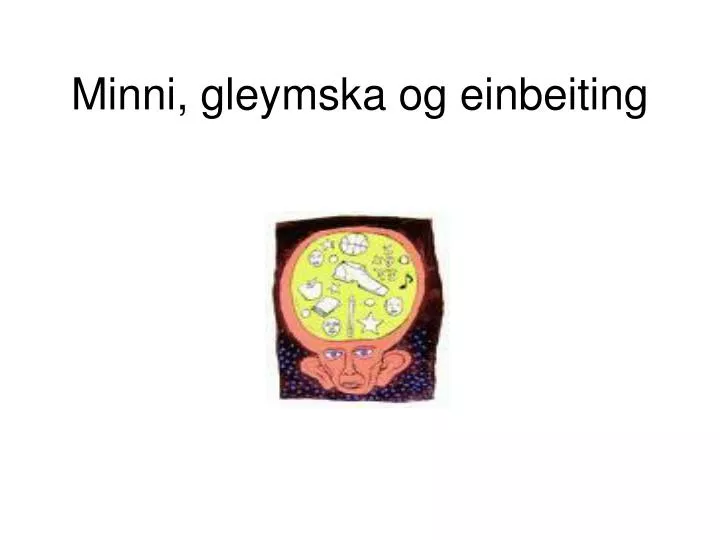 minni gleymska og einbeiting