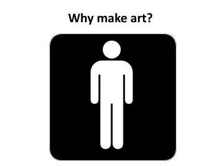 Why make art?