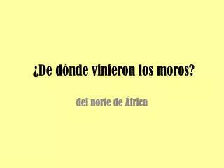 de d nde vinieron los moros