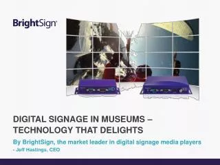 By BrightSign, the market leader in digital signage media players - Jeff Hastings, CEO