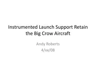 Instrumented Launch Support Retain the Big Crow Aircraft