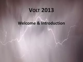 Volt 2013 Welcome &amp; Introduction