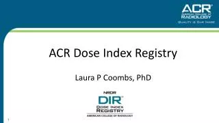 ACR Dose Index Registry Laura P Coombs, PhD