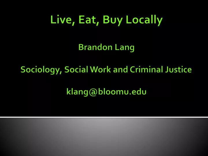 live eat buy locally brandon lang sociology social work and criminal justice klang@bloomu edu