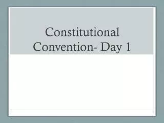 Constitutional Convention- Day 1
