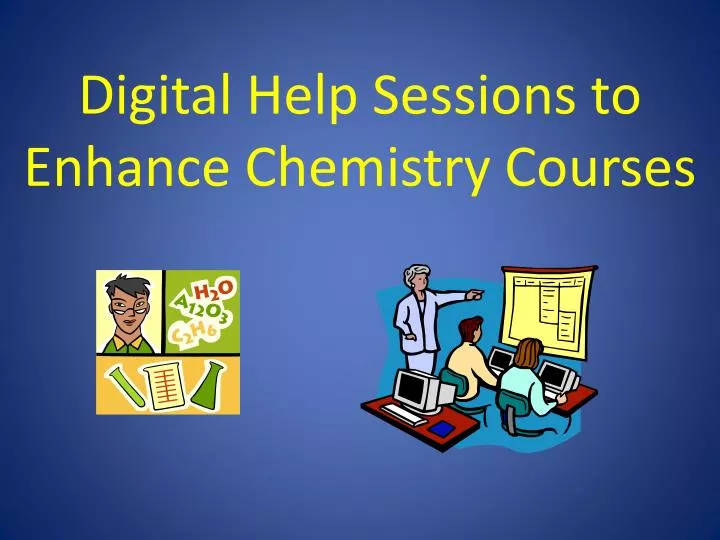 digital help sessions to enhance chemistry courses
