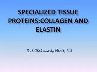 Specialized tissue Proteins:Collagen and Elastin