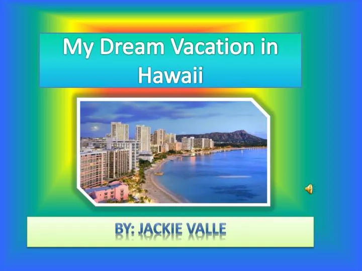 my dream vacation in hawaii