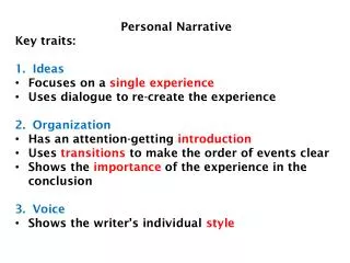 Personal Narrative Key traits: Ideas Focuses on a single experience