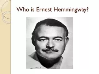 Who is Ernest Hemmingway?