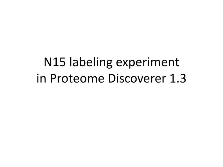 n15 labeling experiment in proteome discoverer 1 3