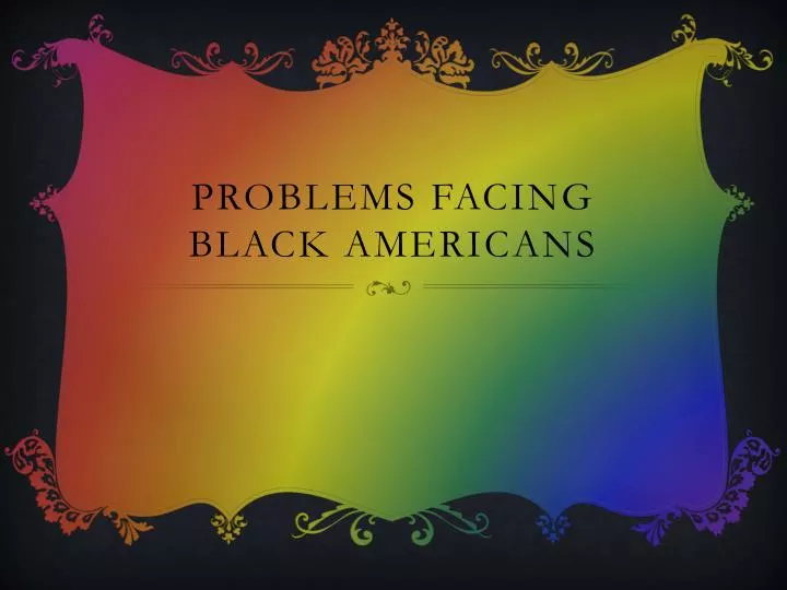 problems facing black a mericans