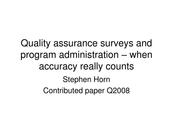 quality assurance surveys and program administration when accuracy really counts