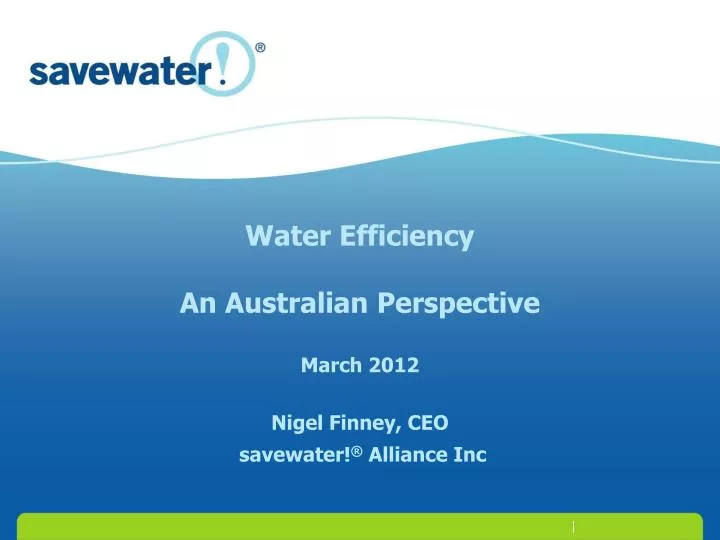 water efficiency an australian perspective march 2012 nigel finney ceo savewater alliance inc