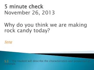 5 minute check November 26, 2013 Why do you think we are making rock candy today? Song