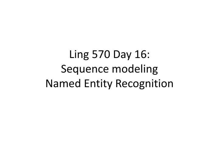 ling 570 day 16 sequence modeling named entity recognition