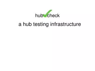 a hub testing infrastructure